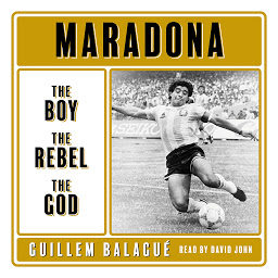 Icon image Maradona: The Boy. The Rebel. The God.