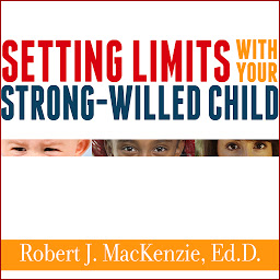 Icon image Setting Limits with Your Strong-Willed Child: Eliminating Conflict by Establishing Clear, Firm, and Respectful Boundaries
