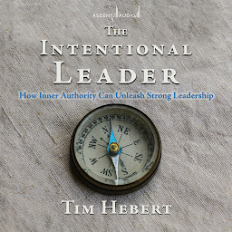 Icon image The Intentional Leader: How Inner Authority Can Unleash Strong Leadership