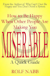 Icon image How to Be Happy When Other People Are Making You Miserable: A Quick Guide