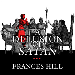 Icon image A Delusion of Satan: The Full Story of the Salem Witch Trials