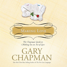 صورة رمز Making Love: The Chapman Guide to Making Sex an Act of Love