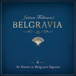 Icon image Julian Fellowes's Belgravia Episode 4: At Home in Belgrave Square