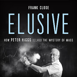 Icon image Elusive: How Peter Higgs Solved the Mystery of Mass