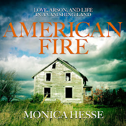 Imagen de ícono de American Fire: Love, Arson, and Life in a Vanishing Land