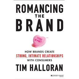 Icon image Romancing the Brand: How Brands Create Strong, Intimate Relationships with Consumers