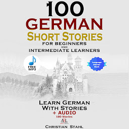 Obraz ikony: 100 German Short Stories for Beginners and Intermediate Learners Learn German with Stories + Audio 100 Stories