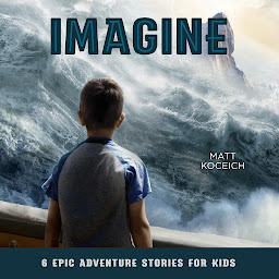 Icon image Imagine: 6 Epic Adventure Stories for Kids