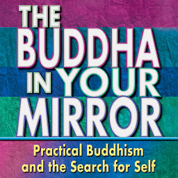 Icon image Buddha in Your Mirror: Practical Buddhism and the Search for Self