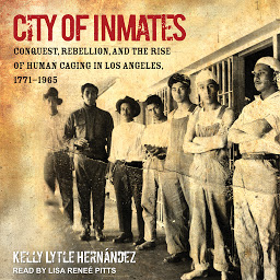 「City of Inmates: Conquest, Rebellion, and the Rise of Human Caging in Los Angeles, 1771-1965」圖示圖片