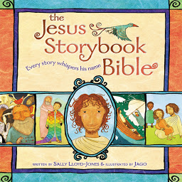 Icon image The Jesus Storybook Bible: Every story whispers his name