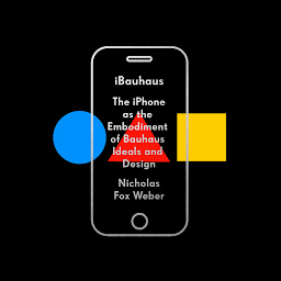 Icon image iBauhaus: The iPhone as the Embodiment of Bauhaus Ideals and Design