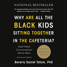 Icon image Why Are All the Black Kids Sitting Together in the Cafeteria?: And Other Conversations About Race