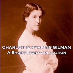 Obraz ikony: The Short Stories of Charlotte Perkins Gilman: Hugely progressive feminist writer who helped pave the way for many women after her.