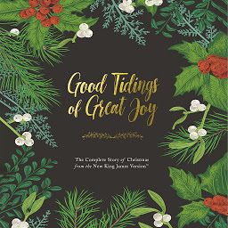 Icon image Good Tidings of Great Joy: The Complete Story of Christmas from the New King James Version
