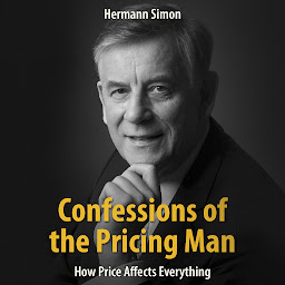 Icon image Confessions of the Pricing Man: : How Price Affects Everything