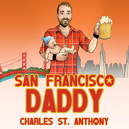 Obraz ikony: San Francisco Daddy: One Gay Man's Chronicle of His Adventures in Life and Love
