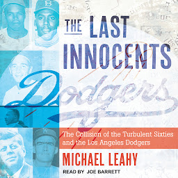 Icon image The Last Innocents: The Collision of the Turbulent Sixties and the Los Angeles Dodgers