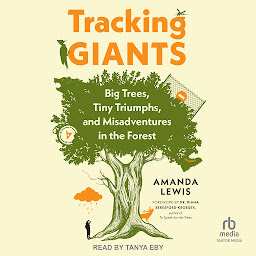 Icon image Tracking Giants: Big Trees, Tiny Triumphs, and Misadventures in the Forest
