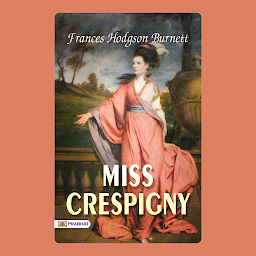 Icon image Miss Crespigny – Audiobook: Miss Crespigny: Frances Hodgson Burnett's Victorian Charms - Tales of Grace and Elegance