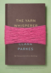 Icon image The Yarn Whisperer: My Unexpected Life in Knitting