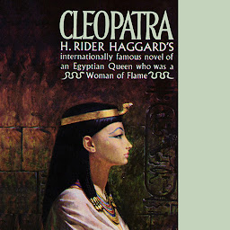 Icon image Cleopatra: Being an Account of the Fall and Vengeance of Harmachis, the Royal Egyptian, as Set Forth by His Own Hand