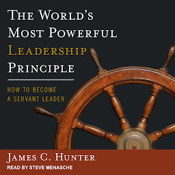 Icon image The World's Most Powerful Leadership Principle: How to Become a Servant Leader