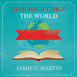 Icon image Give Your Child the World: Raising Globally Minded Kids One Book at a Time