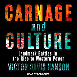 Symbolbild für Carnage and Culture: Landmark Battles in the Rise to Western Power