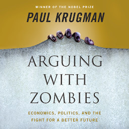 Icon image Arguing with Zombies: Economics, Politics, and the Fight for a Better Future