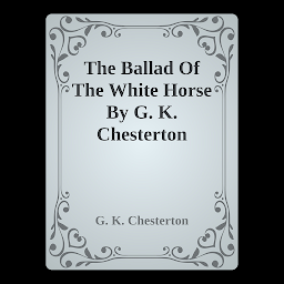 Icon image The Ballad Of The White Horse By G. K. Chesterton: Popular Books by G. K. Chesterton : All times Bestseller Demanding Books