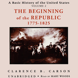 Icon image A Basic History of the United States, Vol. 2: The Beginning of the Republic, 1775–1825