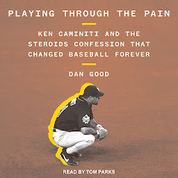 Obraz ikony: Playing Through the Pain: Ken Caminiti and the Steroids Confession That Changed Baseball Forever