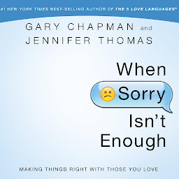Icon image When Sorry Isn't Enough: Making Things Right with Those You Love