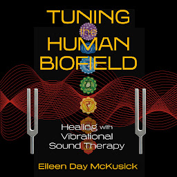 Icon image Tuning the Human Biofield: Healing with Vibrational Sound Therapy