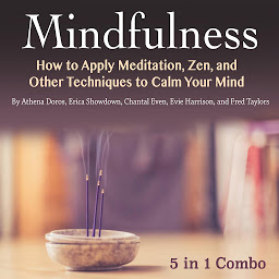 Icon image Mindfulness: How to Apply Meditation, Zen, and Other Techniques to Calm Your Mind