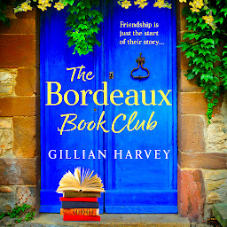 Icon image The Bordeaux Book Club: A BRAND NEW gorgeous, escapist read from TOP TEN BESTSELLER Gillian Harvey for 2024