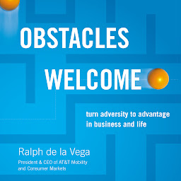 Obraz ikony: Obstacles Welcome: How to Turn Adversity into Advantage in Business and in Life