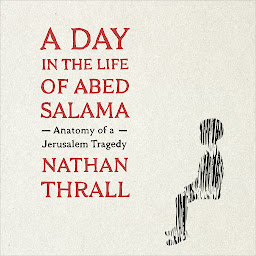 Icon image A Day in the Life of Abed Salama: Anatomy of a Jerusalem Tragedy