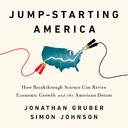 Icon image Jump-Starting America: How Breakthrough Science Can Revive Economic Growth and the American Dream