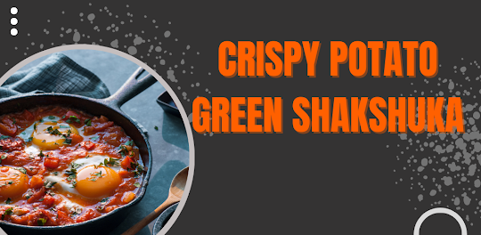 Crispy potato green shakshuka