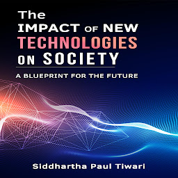 Obraz ikony: The Impact of New Technologies on Society: A Blueprint for the Future