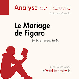 Obraz ikony: Le Mariage de Figaro de Beaumarchais (Analyse de l'oeuvre): Analyse complète et résumé détaillé de l'oeuvre