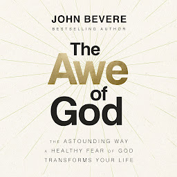Icon image The Awe of God: The Astounding Way a Healthy Fear of God Transforms Your Life