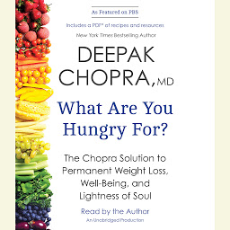 Icon image What Are You Hungry For?: The Chopra Solution to Permanent Weight Loss, Well-Being, and Lightness of Soul