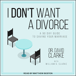 Obraz ikony: I Don't Want a Divorce: A 90 Day Guide to Saving Your Marriage