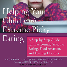 Obrázek ikony Helping Your Child with Extreme Picky Eating: A Step-by-Step Guide for Overcoming Selective Eating, Food Aversion, and Feeding Disorders