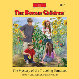 Icon image The Mystery of the Traveling Tomatoes: The Boxcar Children Mysteries, Book 117