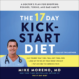 صورة رمز The 17 Day Kickstart Diet: A Doctor's Plan for Dropping Pounds, Toxins, and Bad Habits