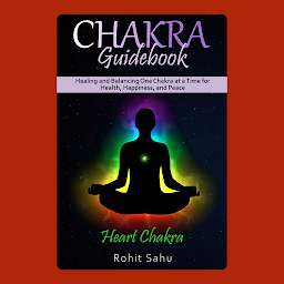 Icon image Chakra Guidebook: Heart Chakra: Healing and Balancing One Chakra at a Time for Health, Happiness, and Peace
